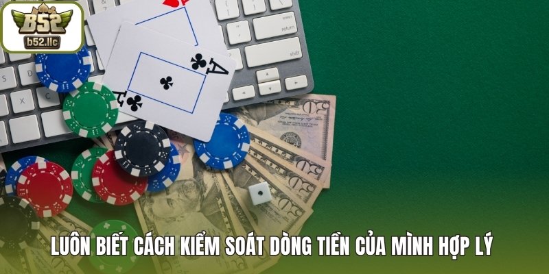 Luôn biết cách kiểm soát dòng tiền của mình hợp lý 