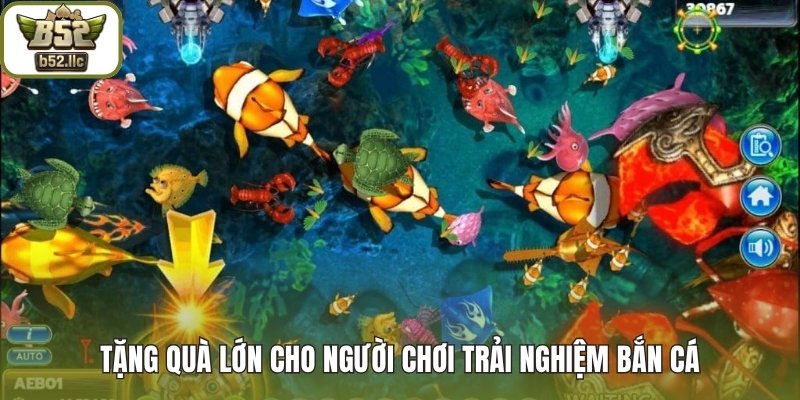 Tặng quà lớn cho người chơi trải nghiệm bắn cá